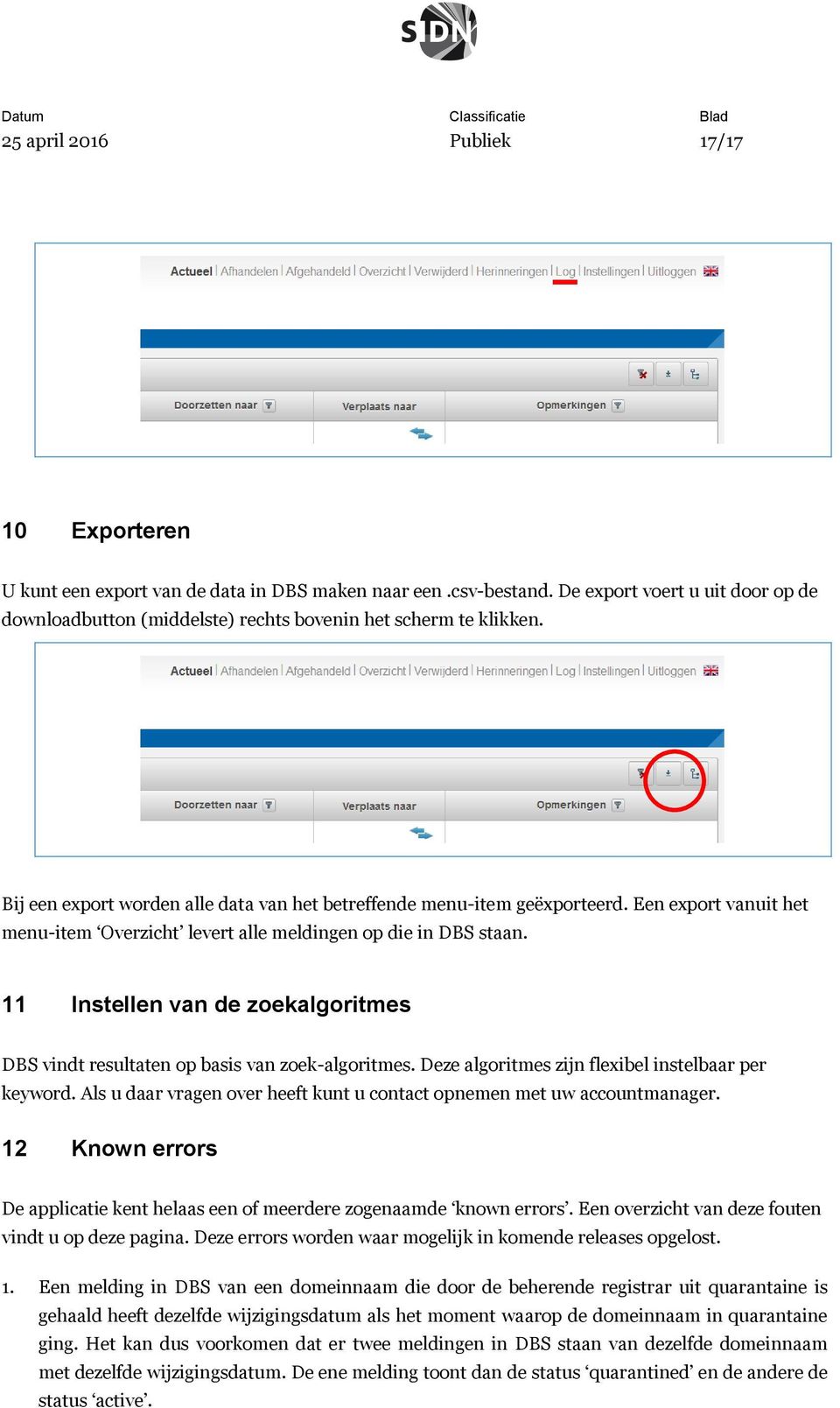 Een export vanuit het menu-item Overzicht levert alle meldingen op die in DBS staan. 11 Instellen van de zoekalgoritmes DBS vindt resultaten op basis van zoek-algoritmes.