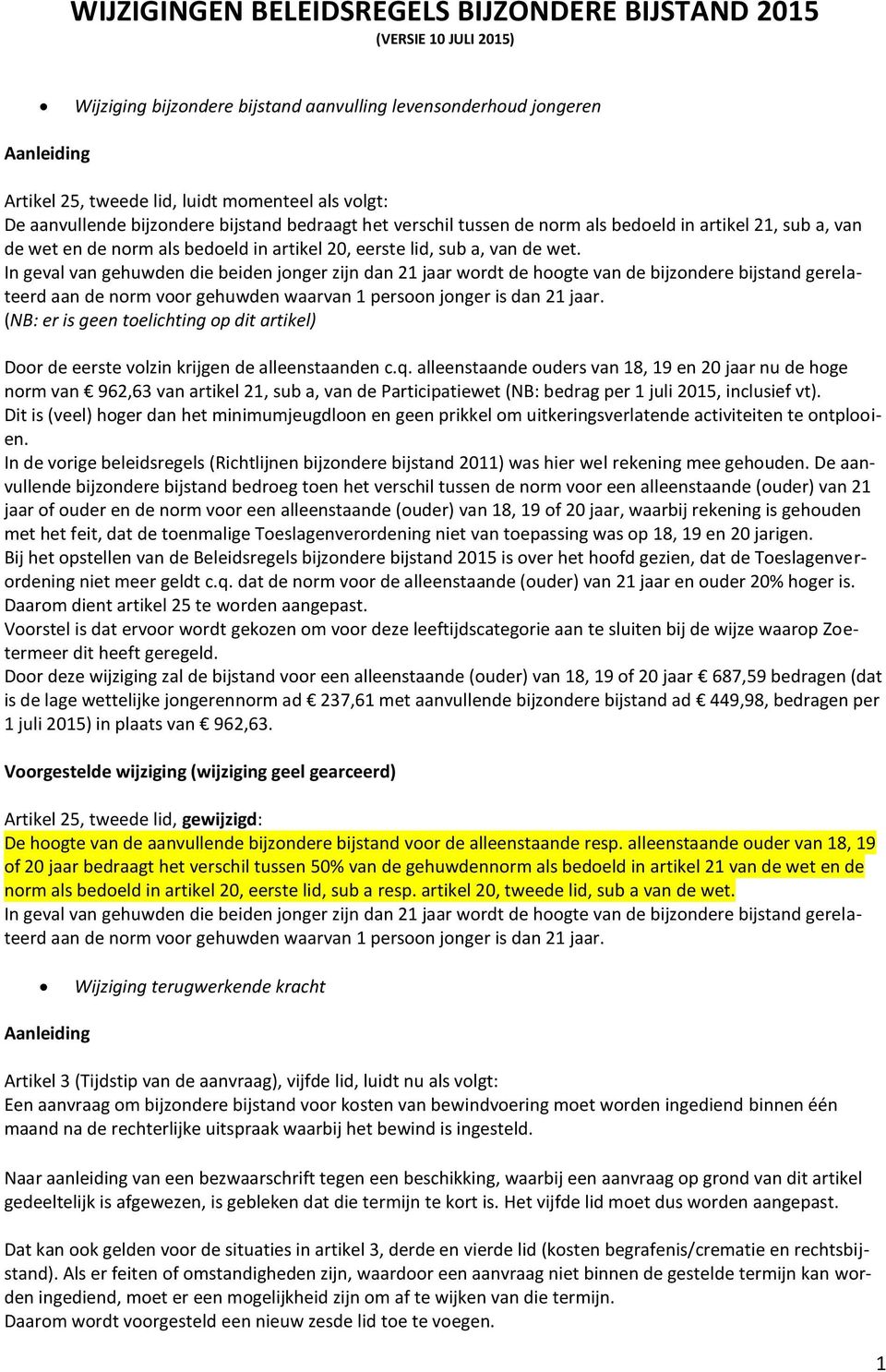 In geval van gehuwden die beiden jonger zijn dan 21 jaar wordt de hoogte van de bijzondere bijstand gerelateerd aan de norm voor gehuwden waarvan 1 persoon jonger is dan 21 jaar.