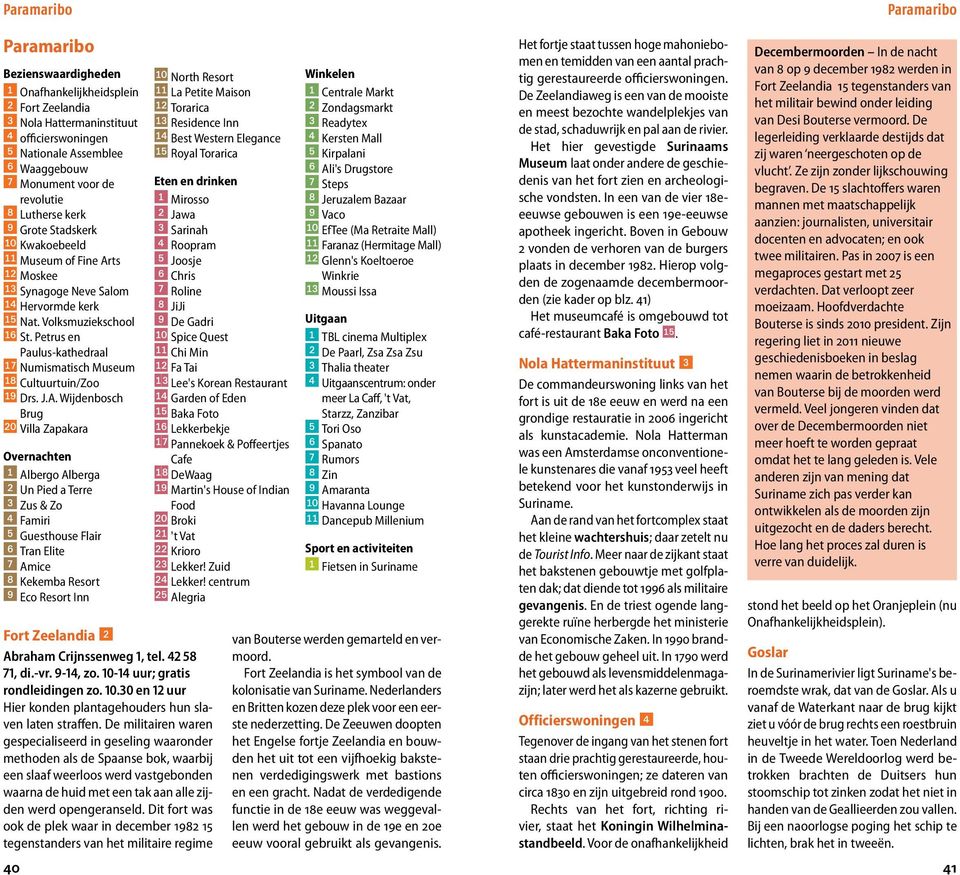 J.A. Wijdenbosch Brug Villa Zapakara Overnachten Albergo Alberga Un Pied a Terre Zus & Zo Famiri Guesthouse Flair Tran Elite Amice Kekemba Resort Eco Resort Inn Fort Zeelandia Abraham Crijnssenweg,