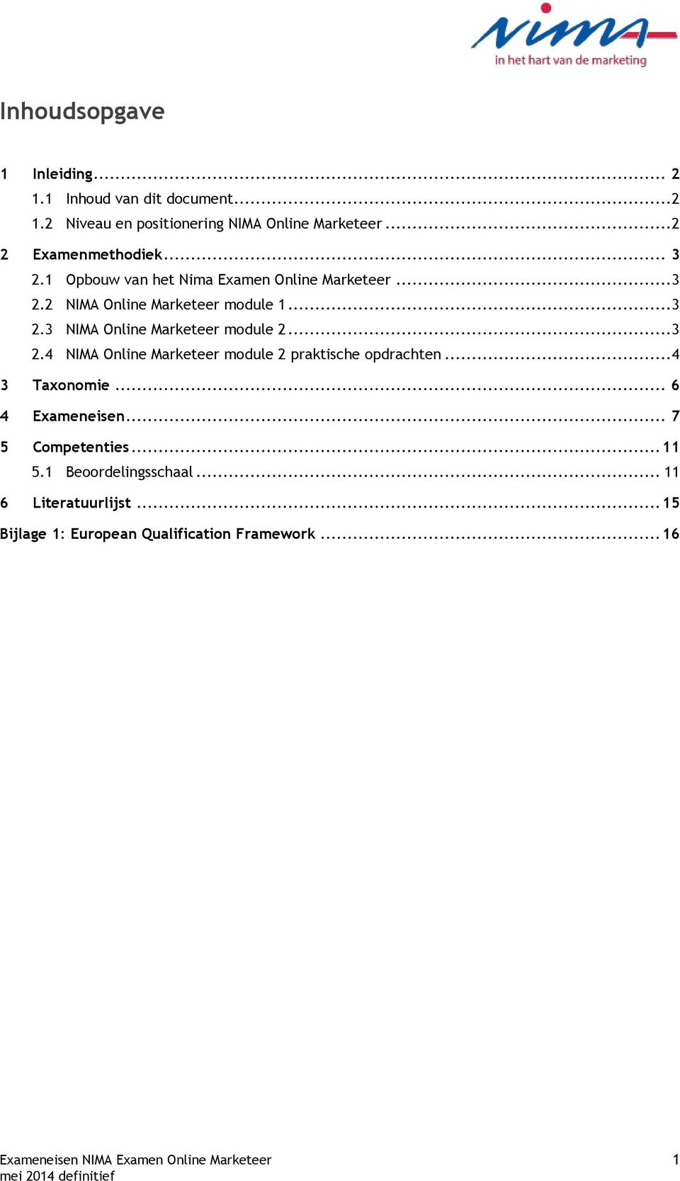 .. 3 2.4 NIMA Online Marketeer module 2 praktische opdrachten... 4 3 Taxonomie... 6 4 Exameneisen... 7 5 Competenties... 11 5.