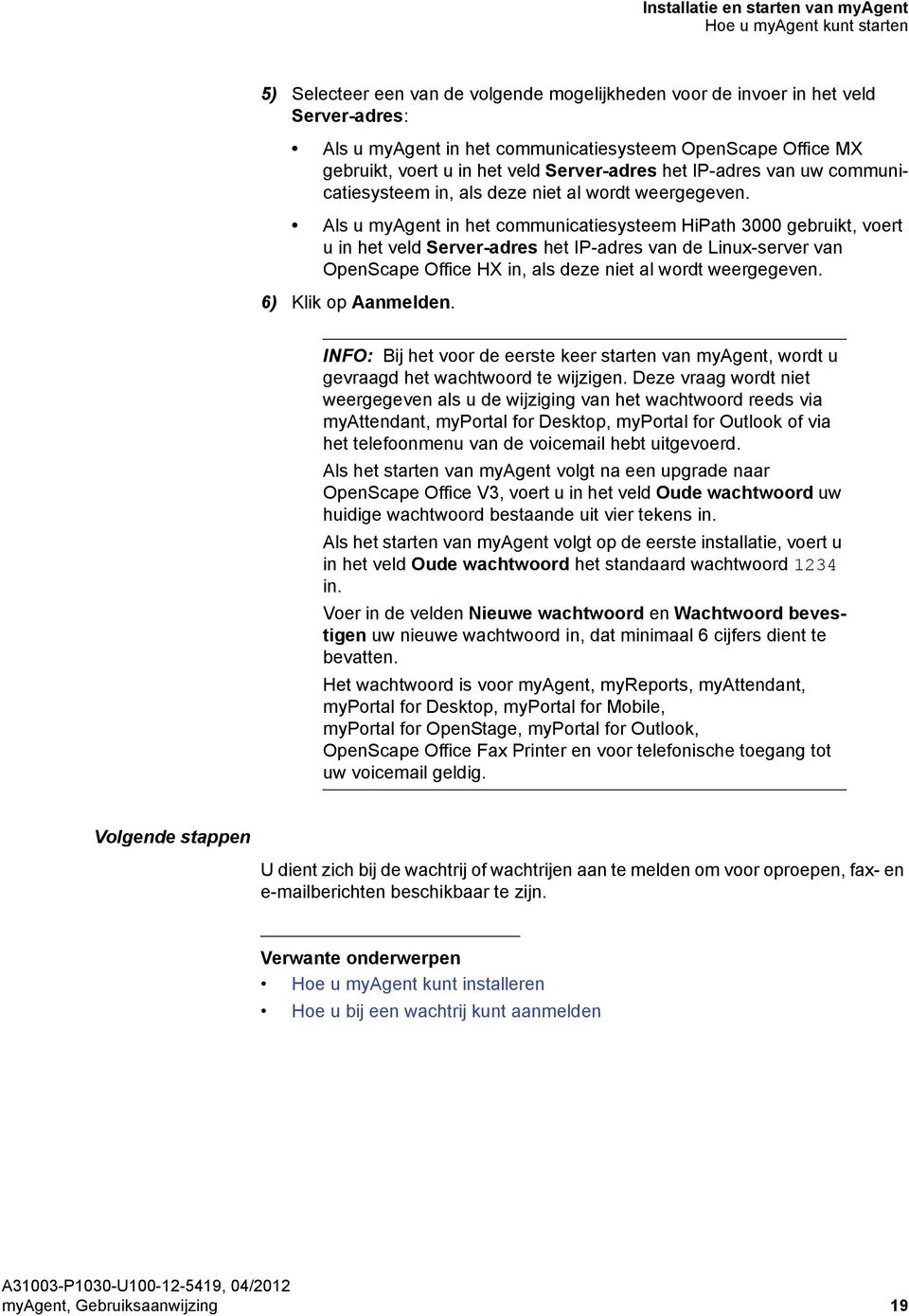 Als u myagent in het communicatiesysteem HiPath 3000 gebruikt, voert u in het veld Server-adres het IP-adres van de Linux-server van OpenScape Office HX in, als deze niet al wordt weergegeven.