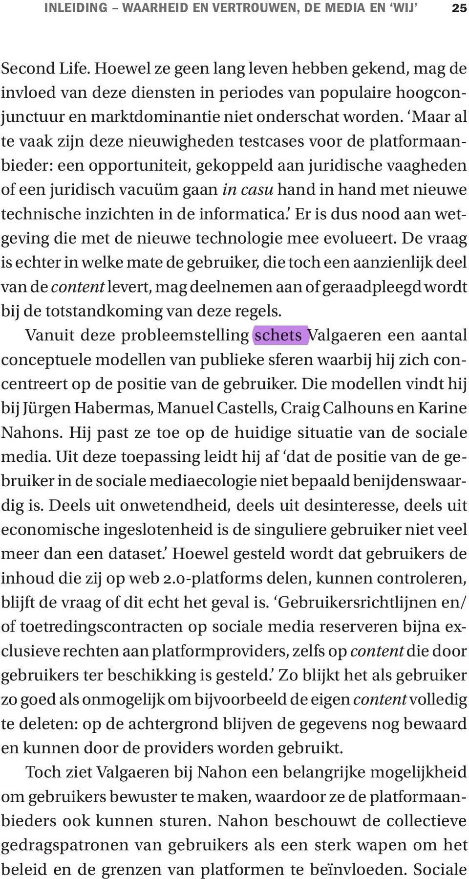 Maar al te vaak zijn deze nieuwigheden testcases voor de platformaanbieder: een opportuniteit, gekoppeld aan juridische vaagheden of een juridisch vacuüm gaan in casu hand in hand met nieuwe