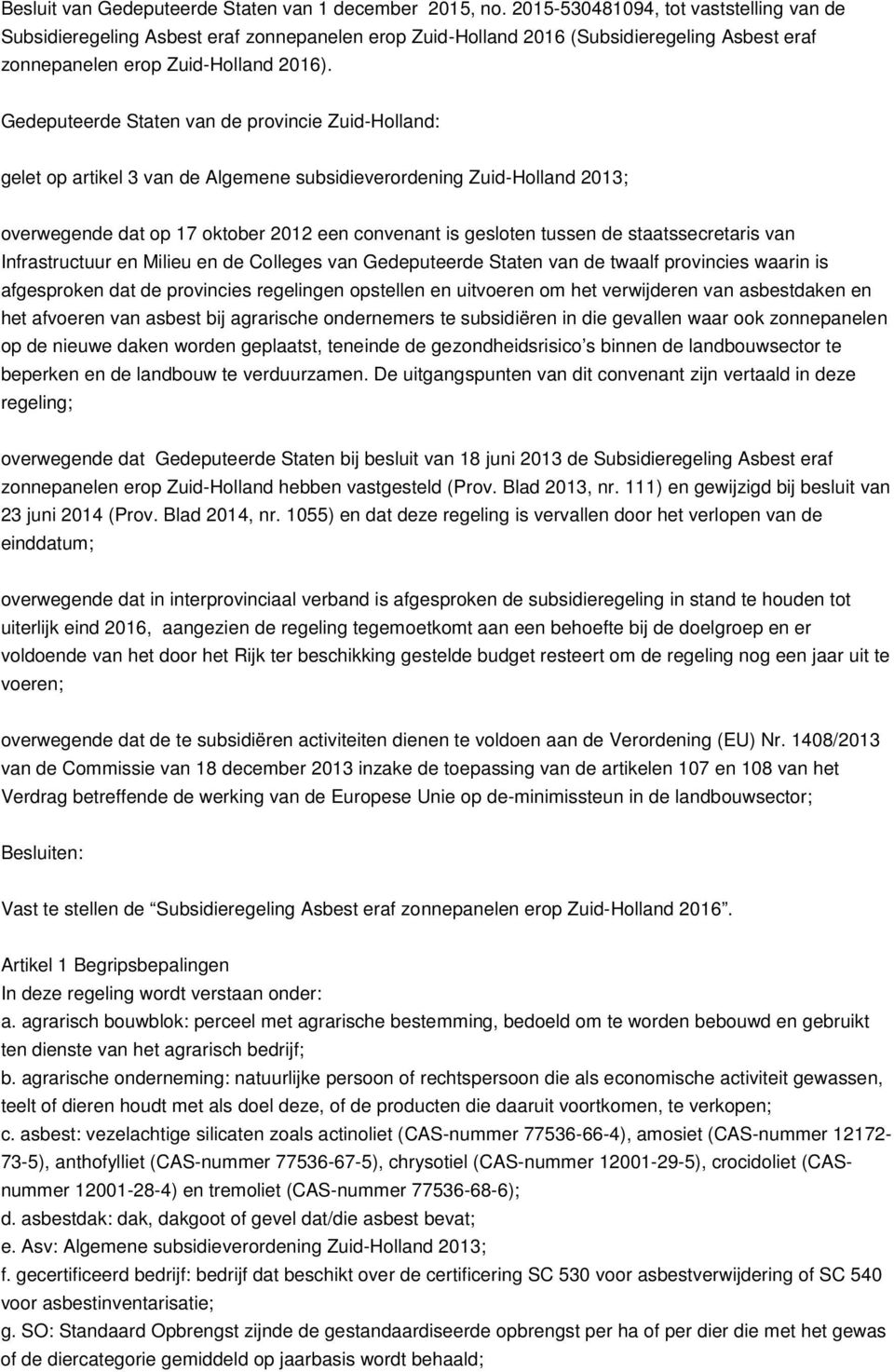 Gedeputeerde Staten van de provincie Zuid-Holland: gelet op artikel 3 van de Algemene subsidieverordening Zuid-Holland 2013; overwegende dat op 17 oktober 2012 een convenant is gesloten tussen de