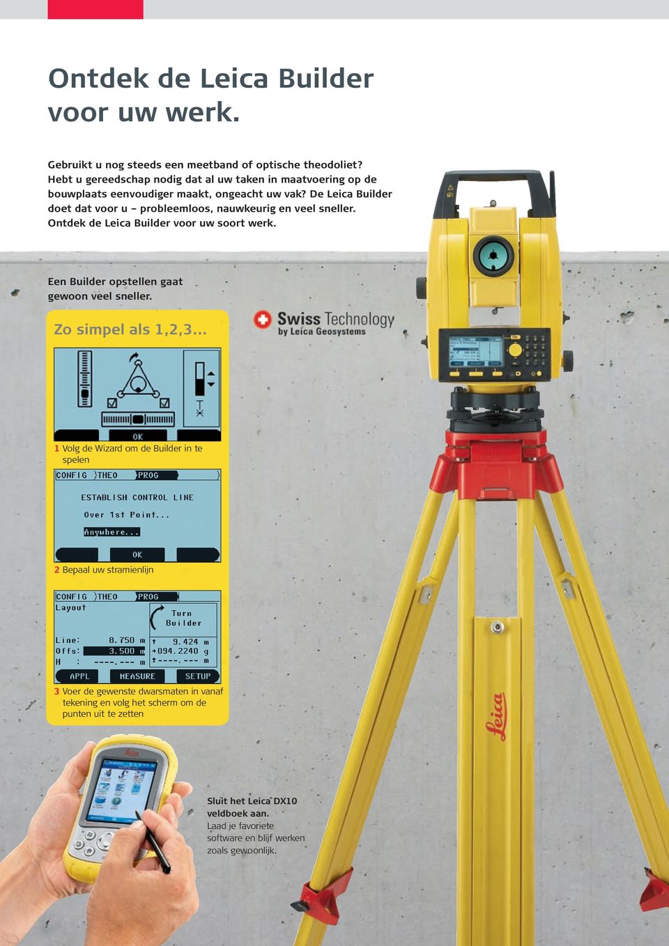 De Leica Builder doet dat voor u probleemloos, nauwkeurig en veel sneller. Ontdek de Leica Builder voor uw soort werk.