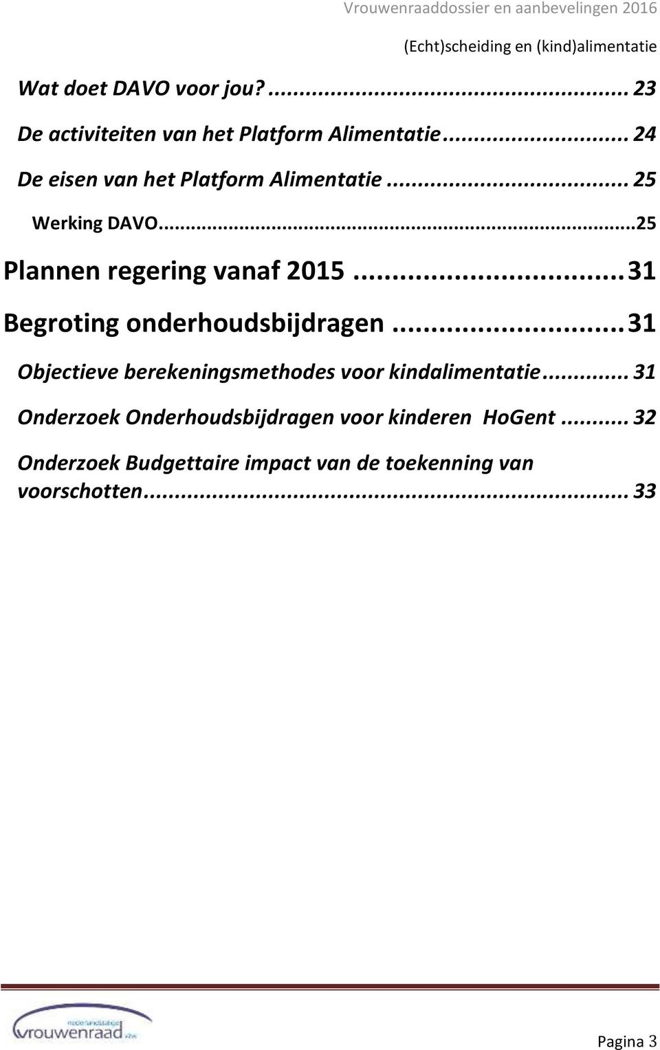 .. 31 Begroting onderhoudsbijdragen... 31 Objectieve berekeningsmethodes voor kindalimentatie.