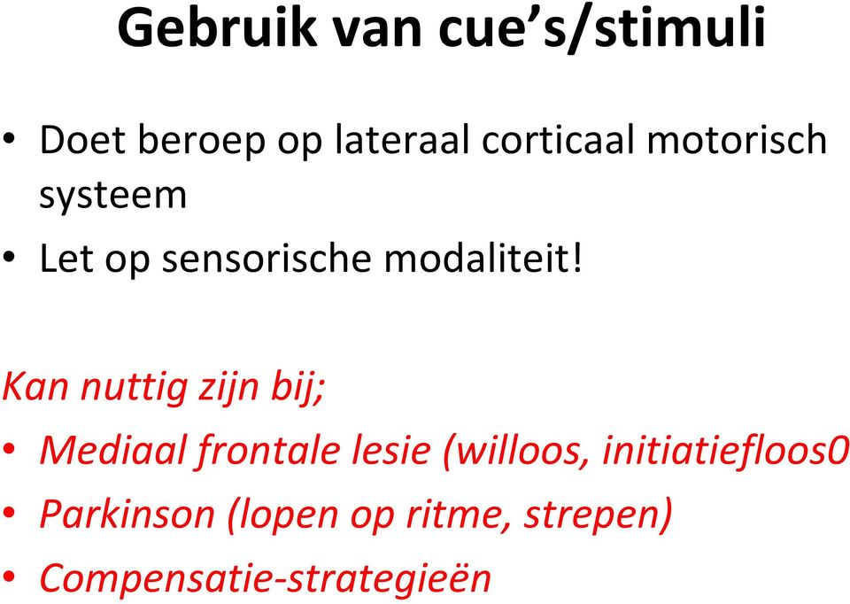 Kan nuttig zijn bij; Mediaal frontale lesie (willoos,