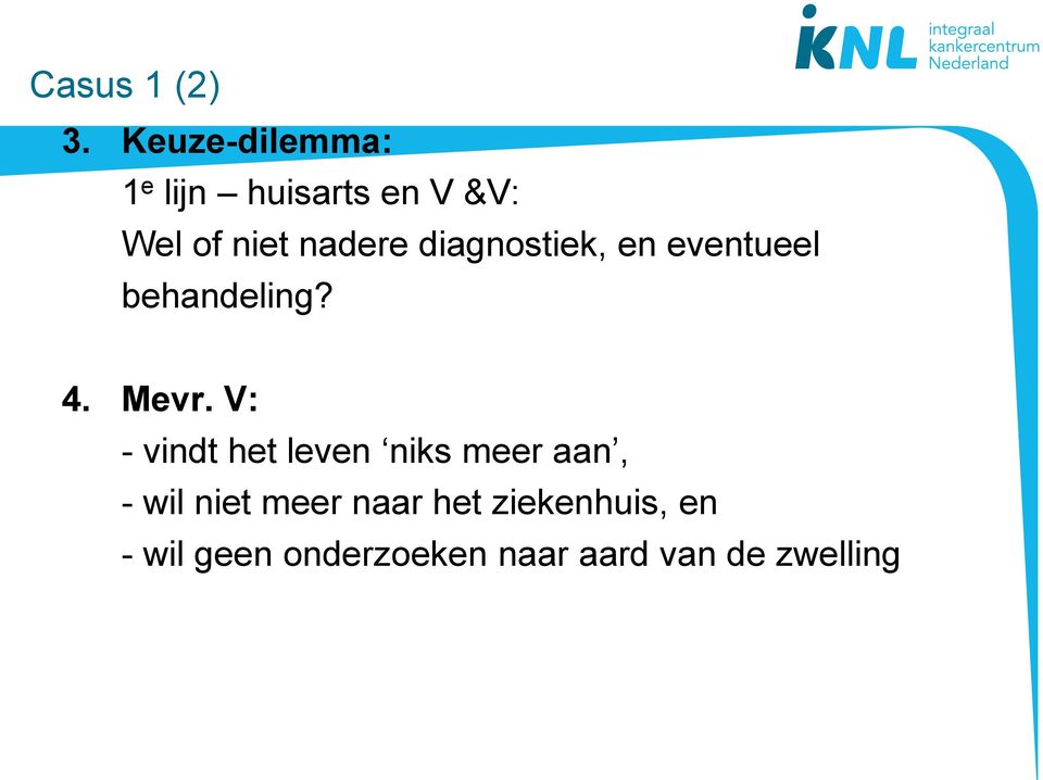 diagnostiek, en eventueel behandeling? 4. Mevr.