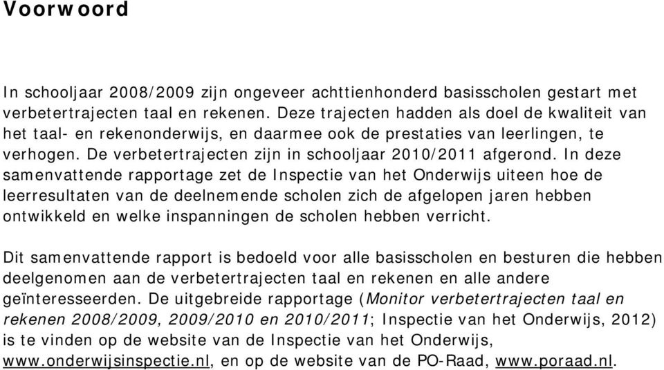 In deze samenvattende rapportage zet de Inspectie van het Onderwijs uiteen hoe de leerresultaten van de deelnemende scholen zich de afgelopen jaren hebben ontwikkeld en welke inspanningen de scholen