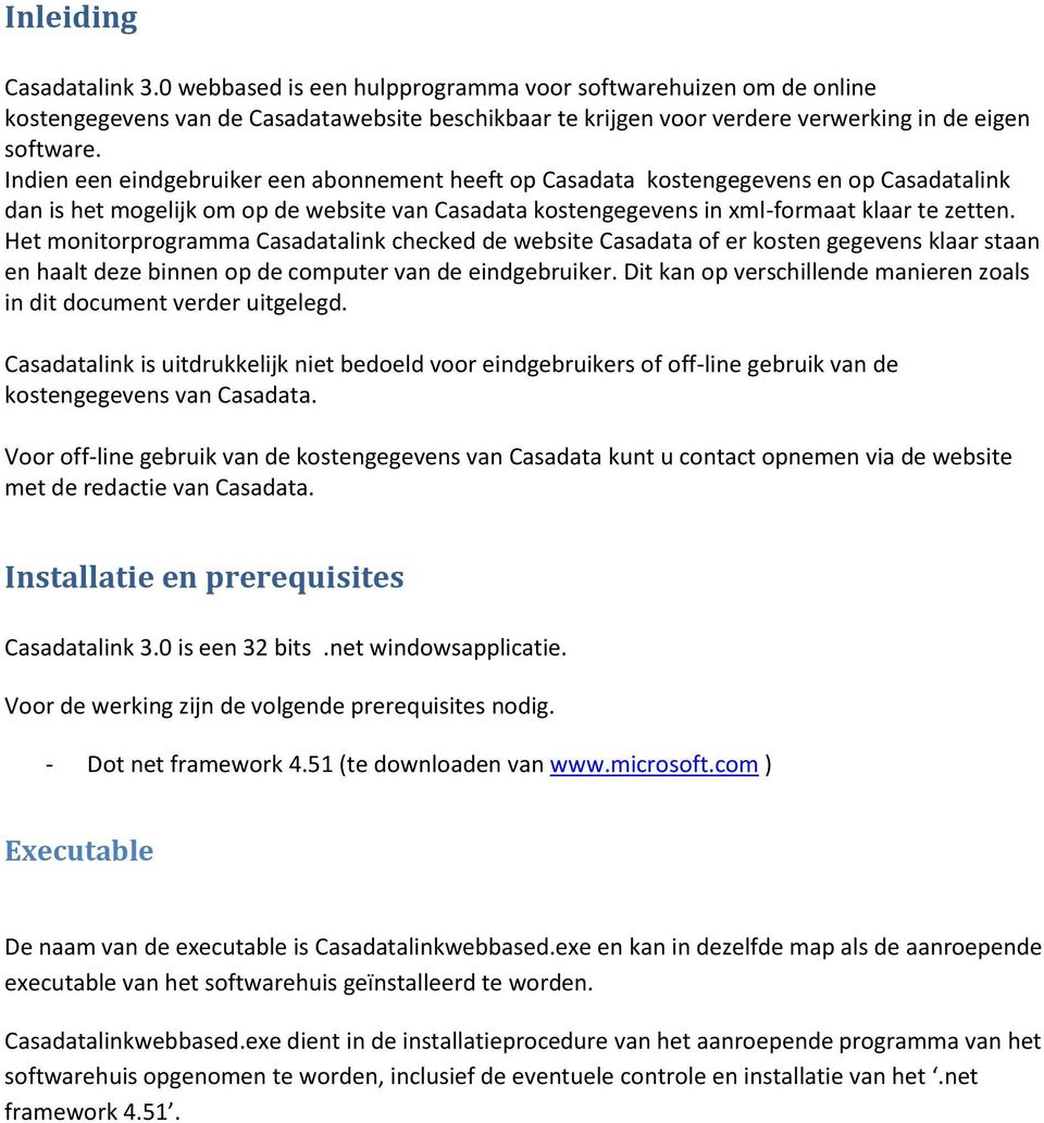 Het monitorprogramma Casadatalink checked de website Casadata of er kosten gegevens klaar staan en haalt deze binnen op de computer van de eindgebruiker.