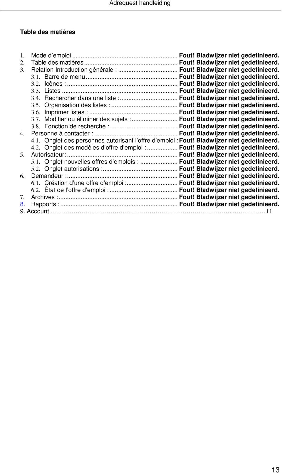 Organisation des listes :... Fout! Bladwijzer niet gedefinieerd. 3.6. Imprimer listes :... Fout! Bladwijzer niet gedefinieerd. 3.7. Modifier ou éliminer des sujets :... Fout! Bladwijzer niet gedefinieerd. 3.8.