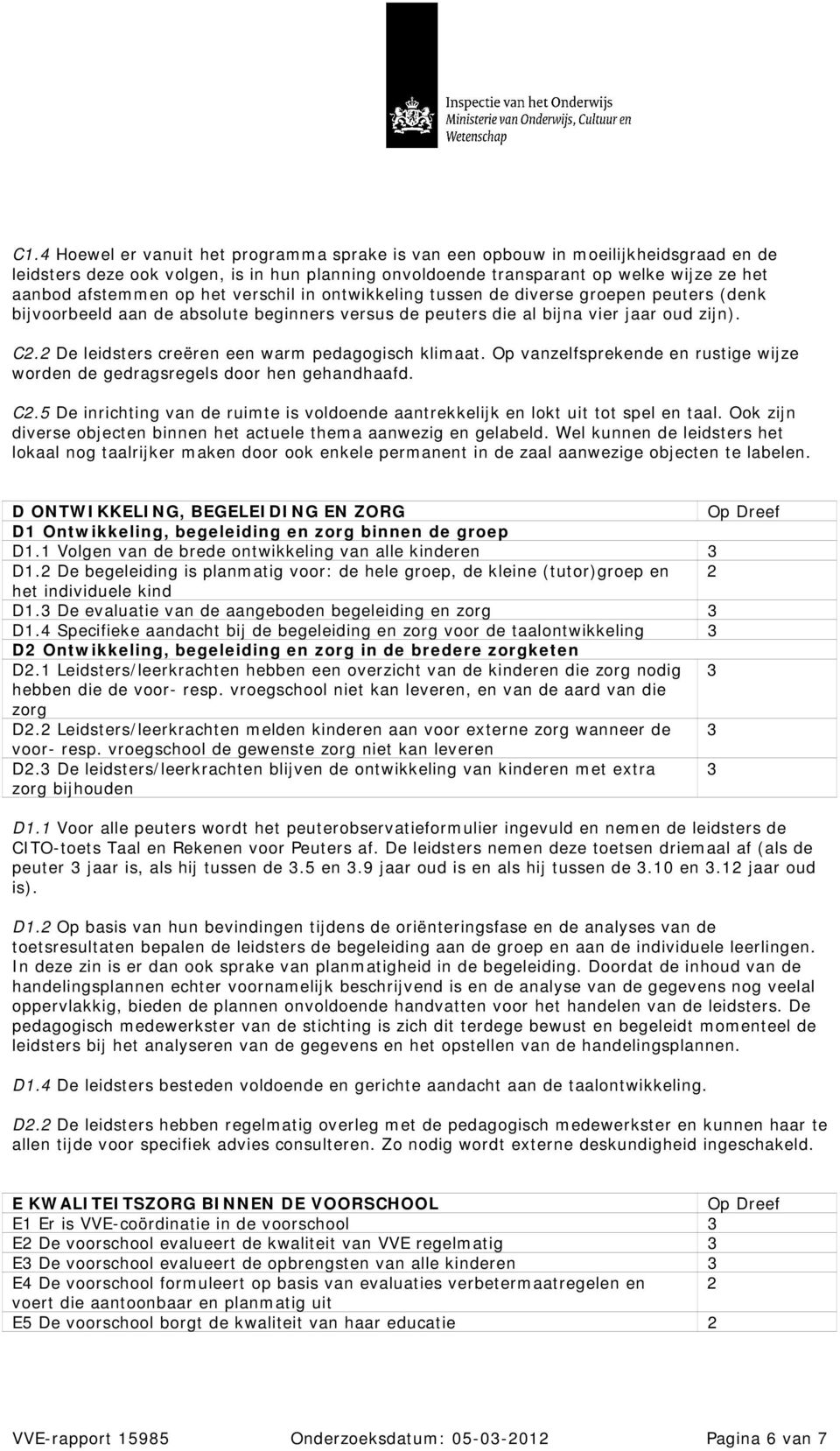 2 De leidsters creëren een warm pedagogisch klimaat. Op vanzelfsprekende en rustige wijze worden de gedragsregels door hen gehandhaafd. C2.