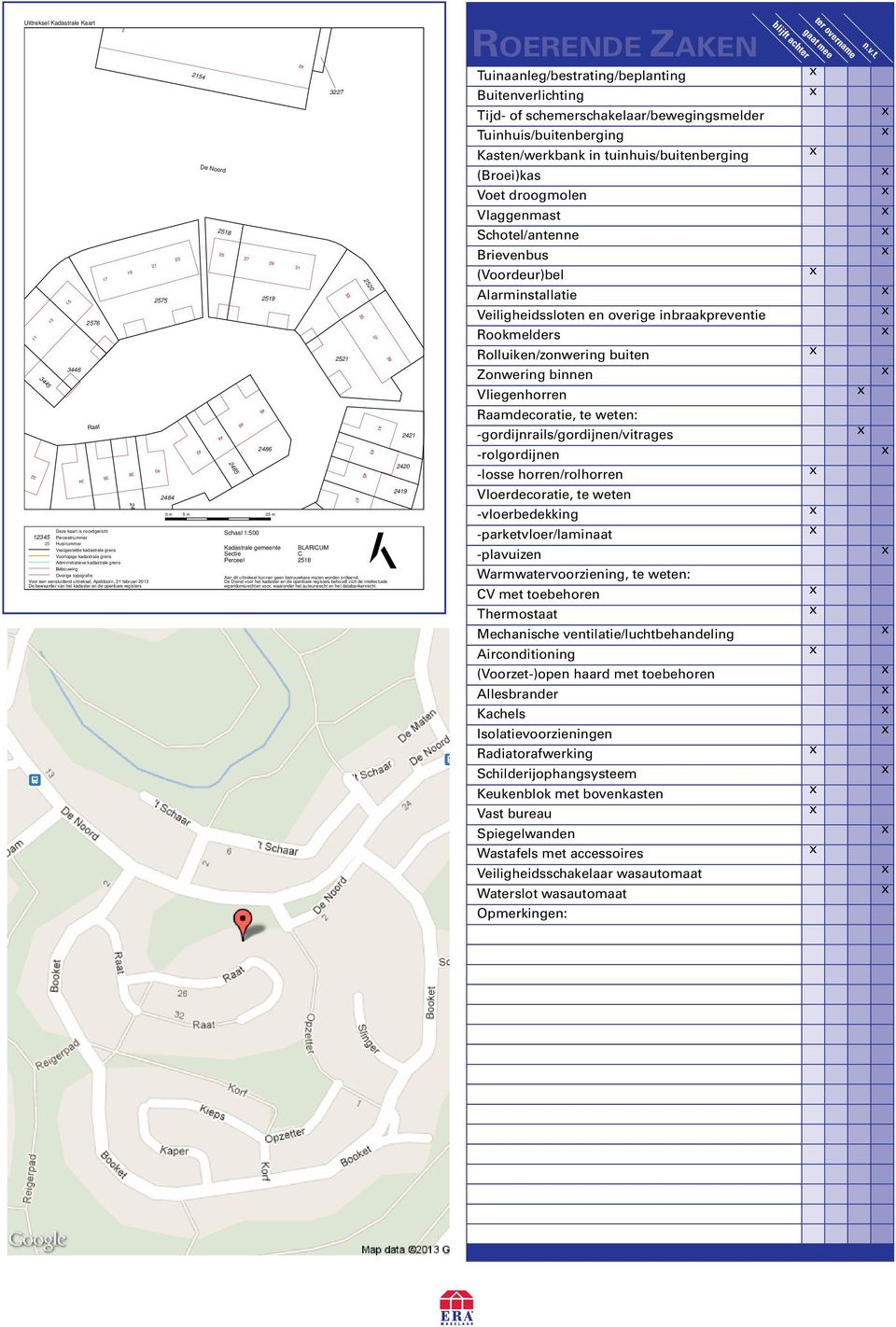 2484 23 2154 42 De Noord 2518 25 44 2485 0 m 5 m 25 m 46 27 Schaal 1:500 48 29 2519 2486 Kadastrale gemeente Sectie Perceel 31 BLARICUM C 2518 3227 Aan dit uittreksel kunnen geen betrouwbare maten