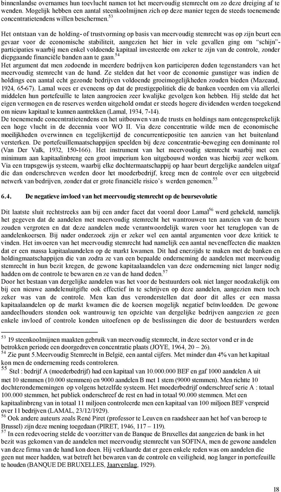 53 Het ontstaan van de holding- of trustvorming op basis van meervoudig stemrecht was op zijn beurt een gevaar voor de economische stabiliteit, aangezien het hier in vele gevallen ging om schijn -