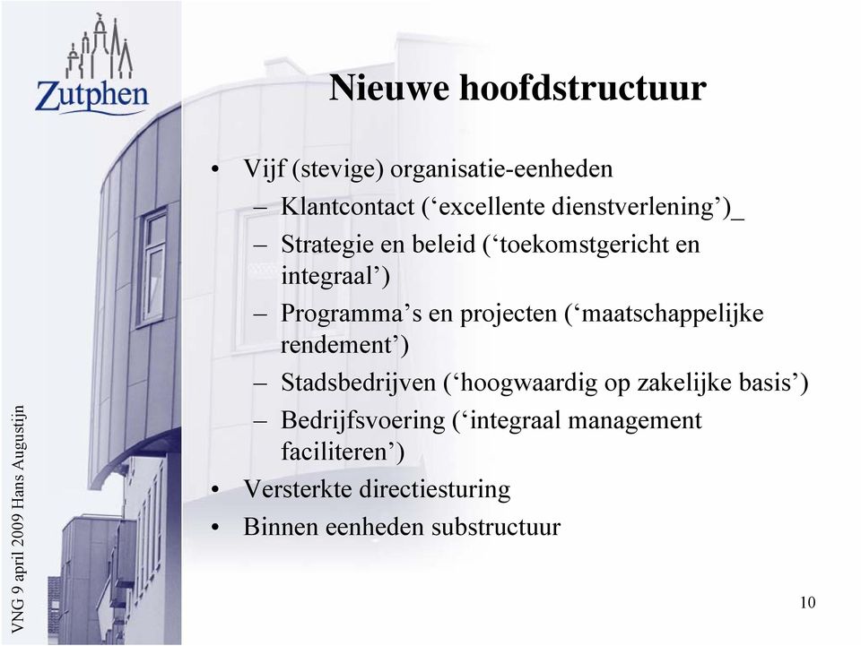 projecten ( maatschappelijke rendement ) Stadsbedrijven ( hoogwaardig op zakelijke basis )