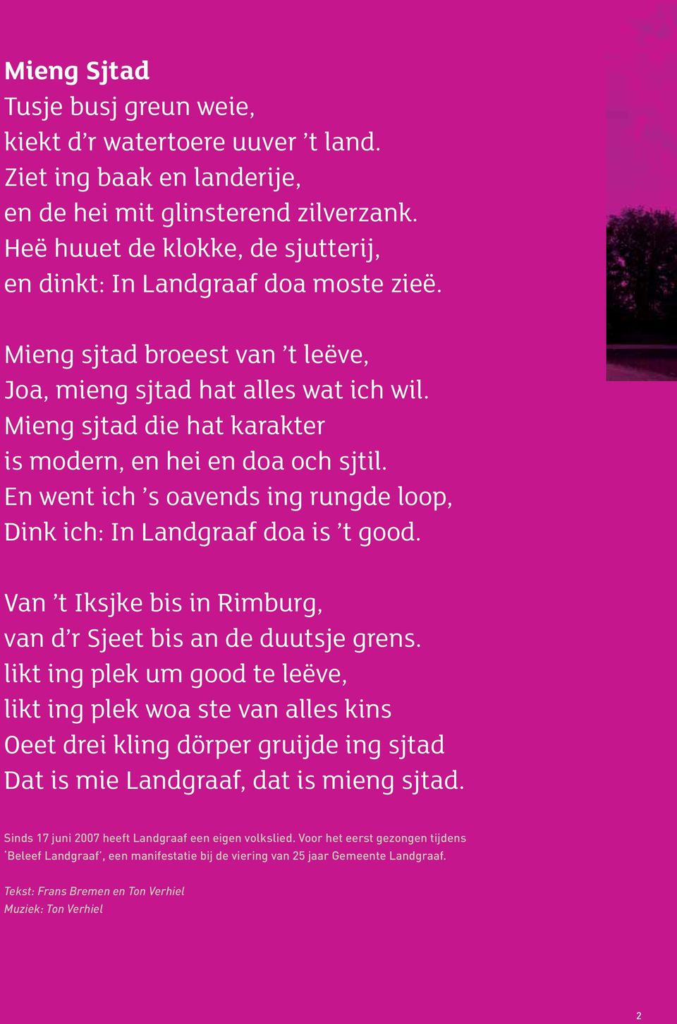 Mieng sjtad die hat karakter is modern, en hei en doa och sjtil. En went ich s oavends ing rungde loop, Dink ich: In Landgraaf doa is t good.