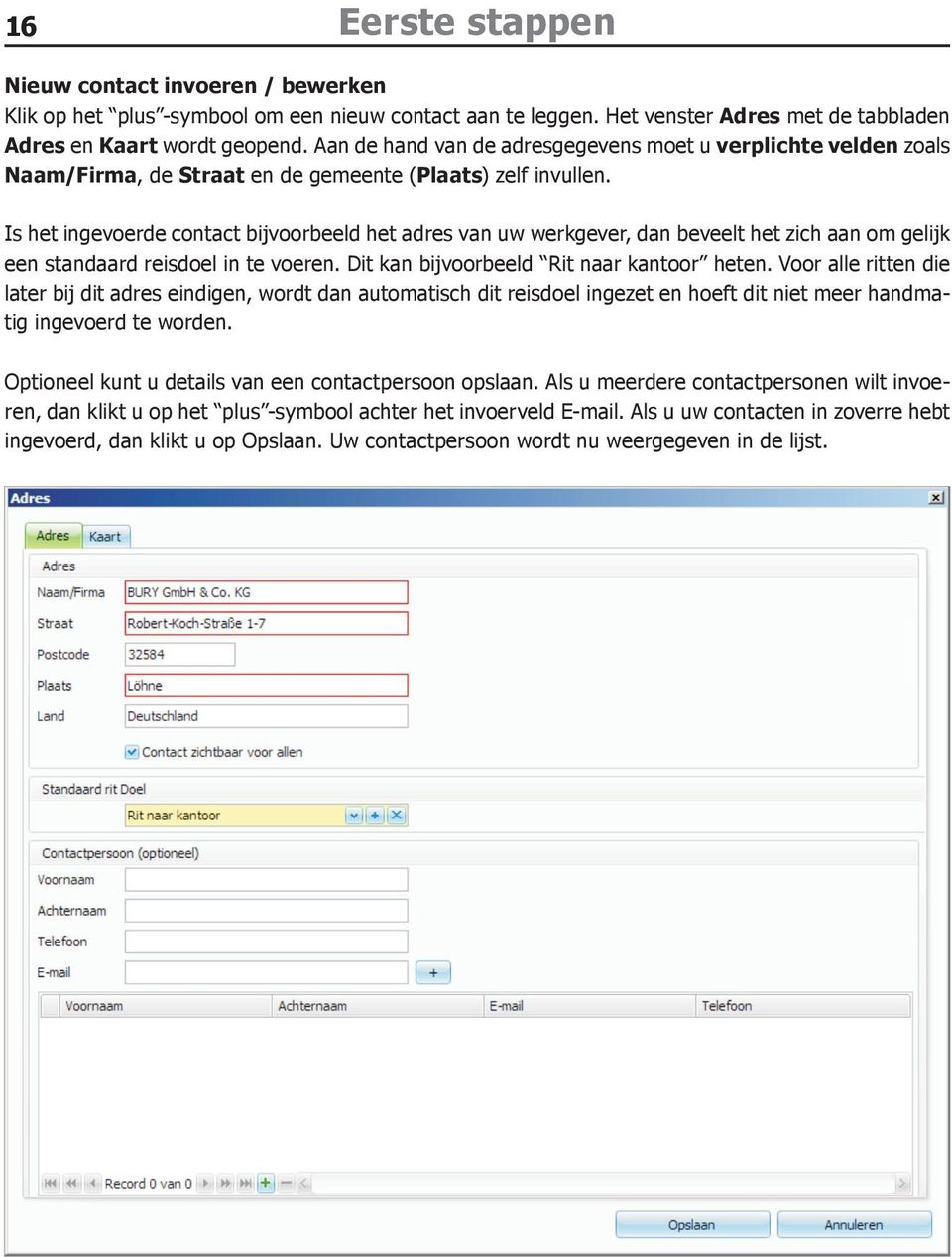 Is het ingevoerde contact bijvoorbeeld het adres van uw werkgever, dan beveelt het zich aan om gelijk een standaard reisdoel in te voeren. Dit kan bijvoorbeeld Rit naar kantoor heten.