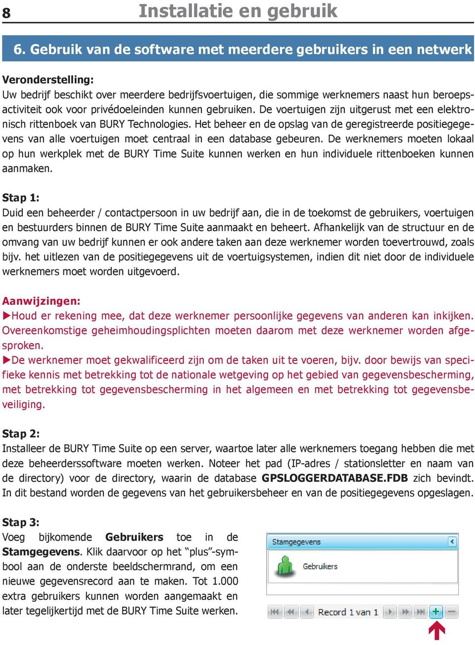 privédoeleinden kunnen gebruiken. De voertuigen zijn uitgerust met een elektronisch rittenboek van BURY Technologies.