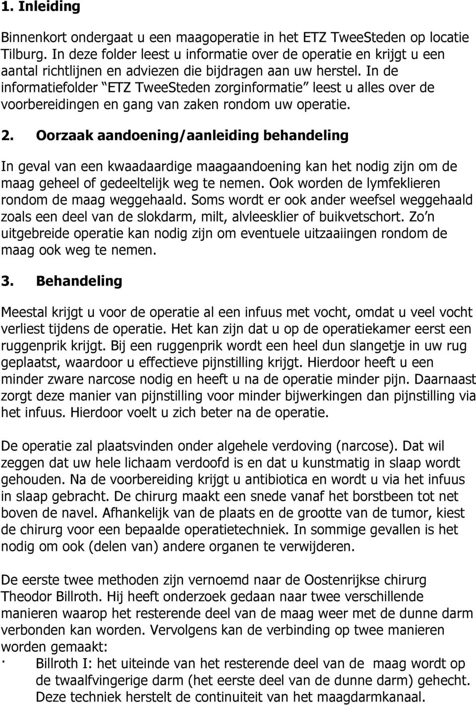 In de informatiefolder ETZ TweeSteden zorginformatie leest u alles over de voorbereidingen en gang van zaken rondom uw operatie. 2.