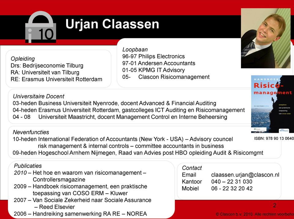 Auditing en Risicomanagement 04-08 Universiteit Maastricht, docent Management Control en Interne Beheersing Nevenfuncties 10-heden International Federation of Accountants (New York - USA) Advisory