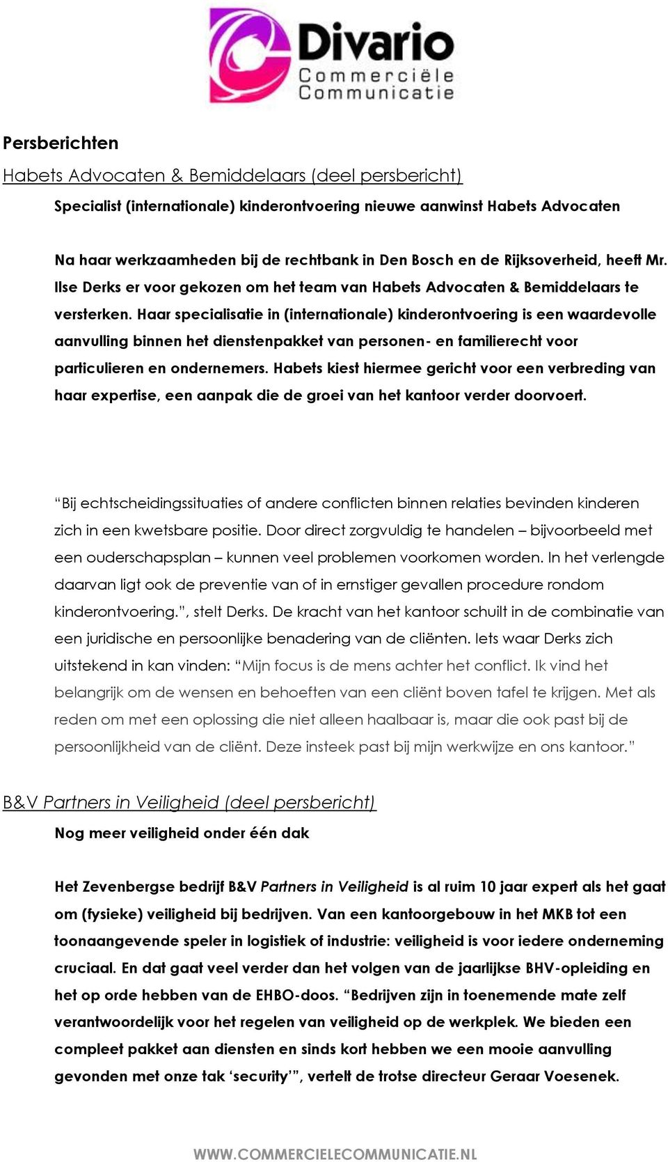 Haar specialisatie in (internationale) kinderontvoering is een waardevolle aanvulling binnen het dienstenpakket van personen- en familierecht voor particulieren en ondernemers.