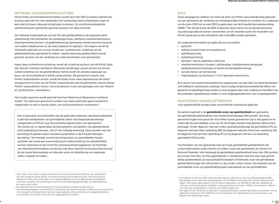 De methode maakt gebruik van het feit dat geletterdheid in de populatie sterk samenhangt met kenmerken als opleidingsniveau, leeftijd en arbeidsmarktstatus.