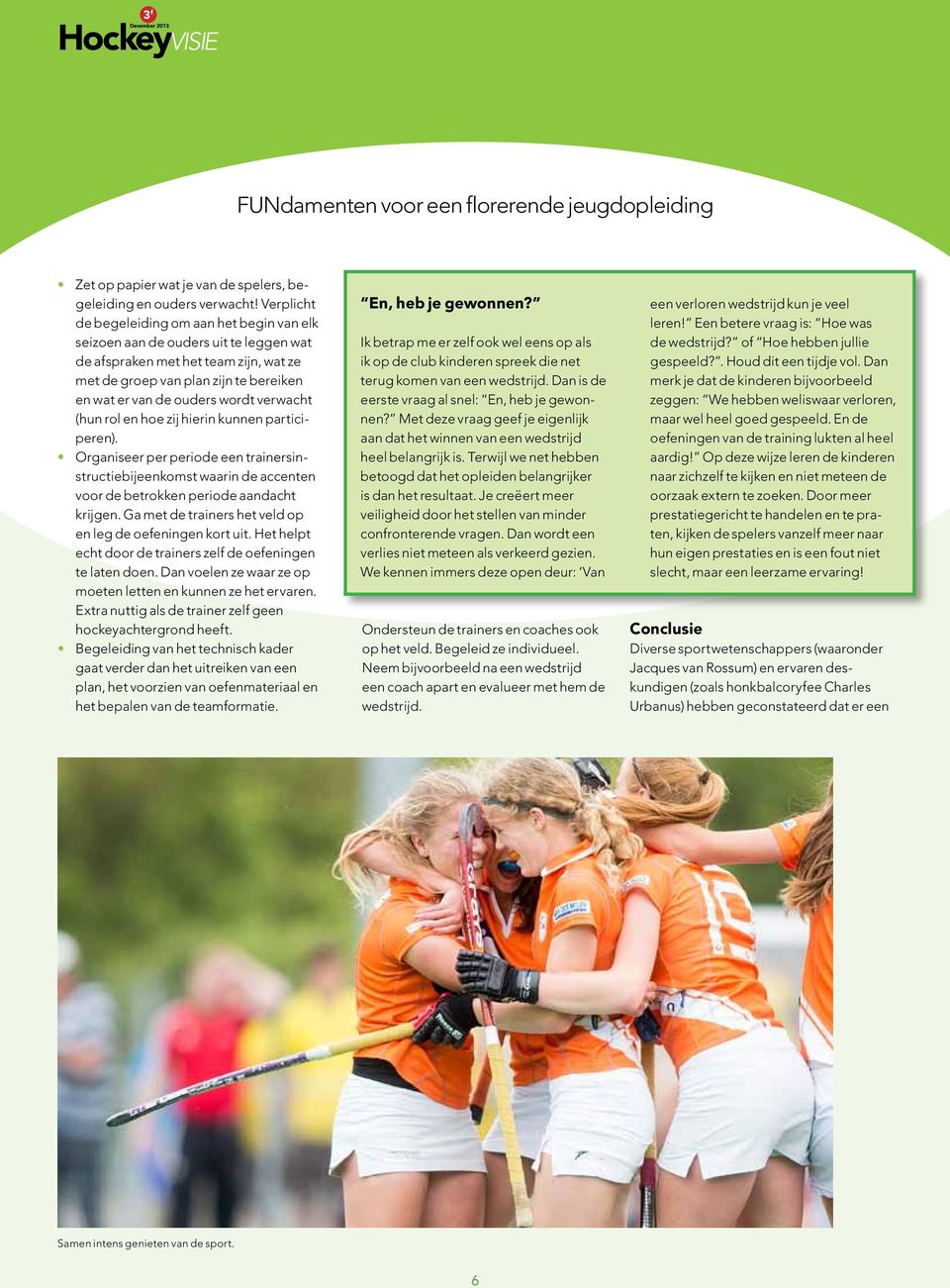 verwacht (hun rol en hoe zij hierin kunnen participeren). Organiseer per periode een trainersinstructiebijeenkomst waarin de accenten voor de betrokken periode aandacht krijgen.