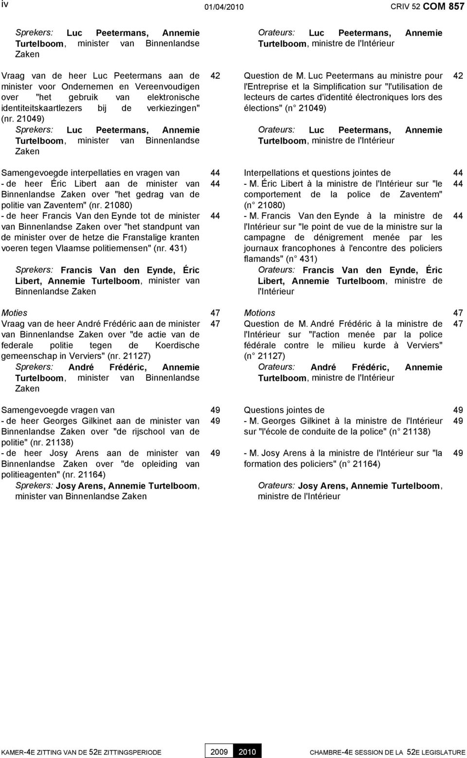 21049) Sprekers: Luc Peetermans, Annemie Turtelboom, minister van Binnenlandse Zaken Orateurs: Luc Peetermans, Annemie Turtelboom, ministre de l'intérieur 42 Question de M.