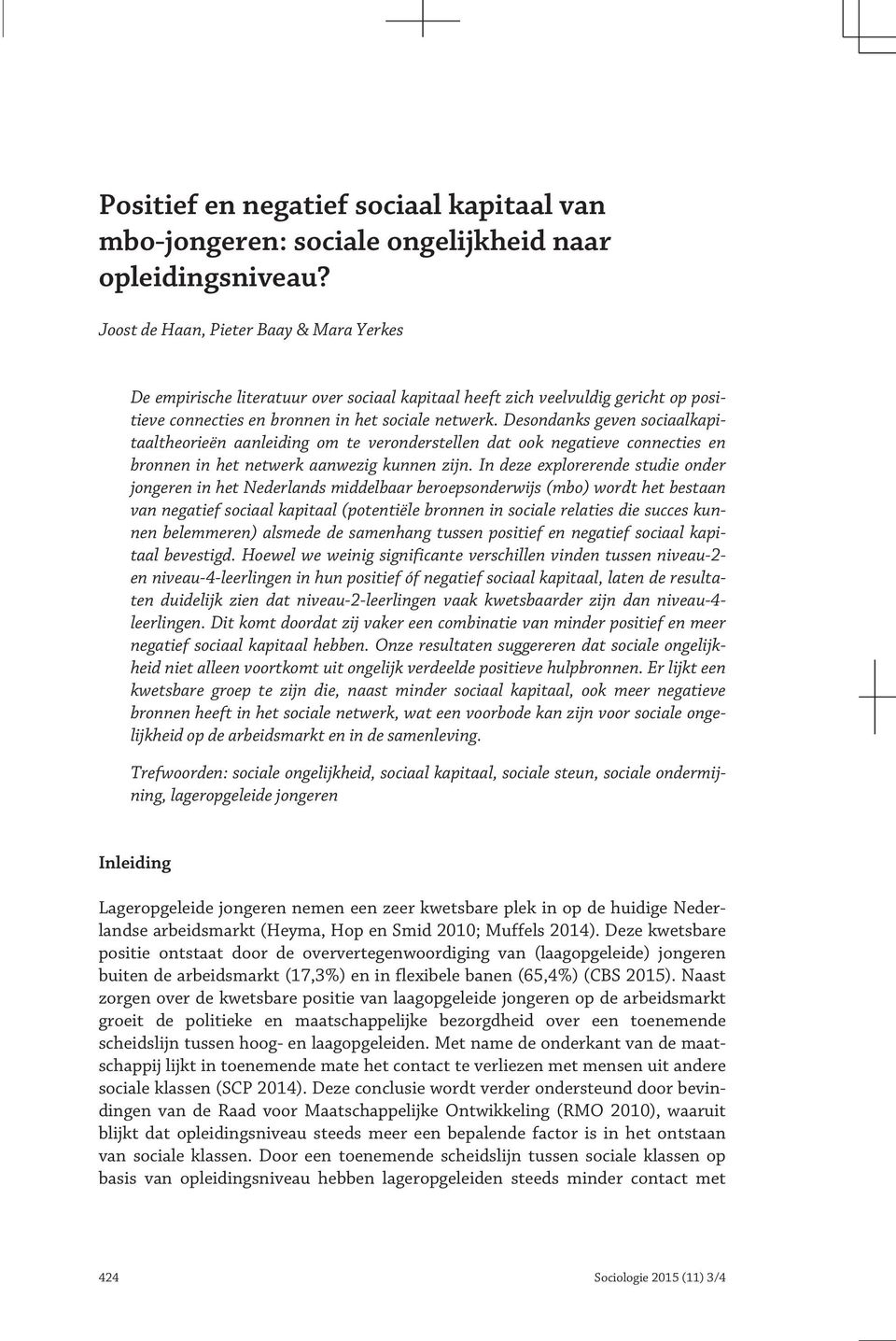 Desondanks geven sociaalkapitaaltheorieën aanleiding om te veronderstellen dat ook negatieve connecties en bronnen in het netwerk aanwezig kunnen zijn.