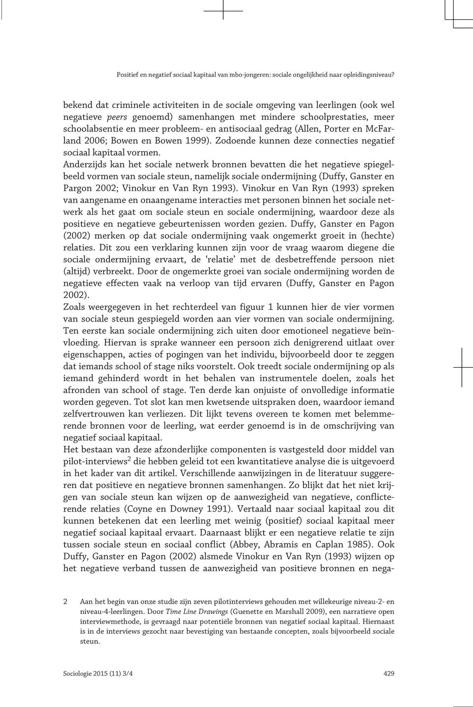 antisociaal gedrag (Allen, Porter en McFarland 2006; Bowen en Bowen 1999). Zodoende kunnen deze connecties negatief sociaal kapitaal vormen.