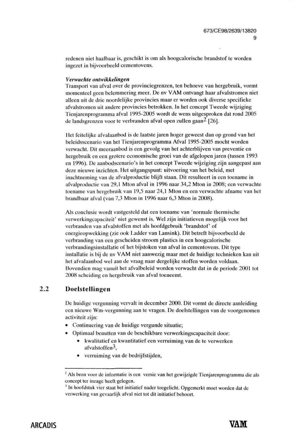 De nv ontvangt haar afvalstromen niet alleen uit de drie noordelijke provincies maar er worden ook diverse specifieke afvalstromen uit andere provincies betrokken.