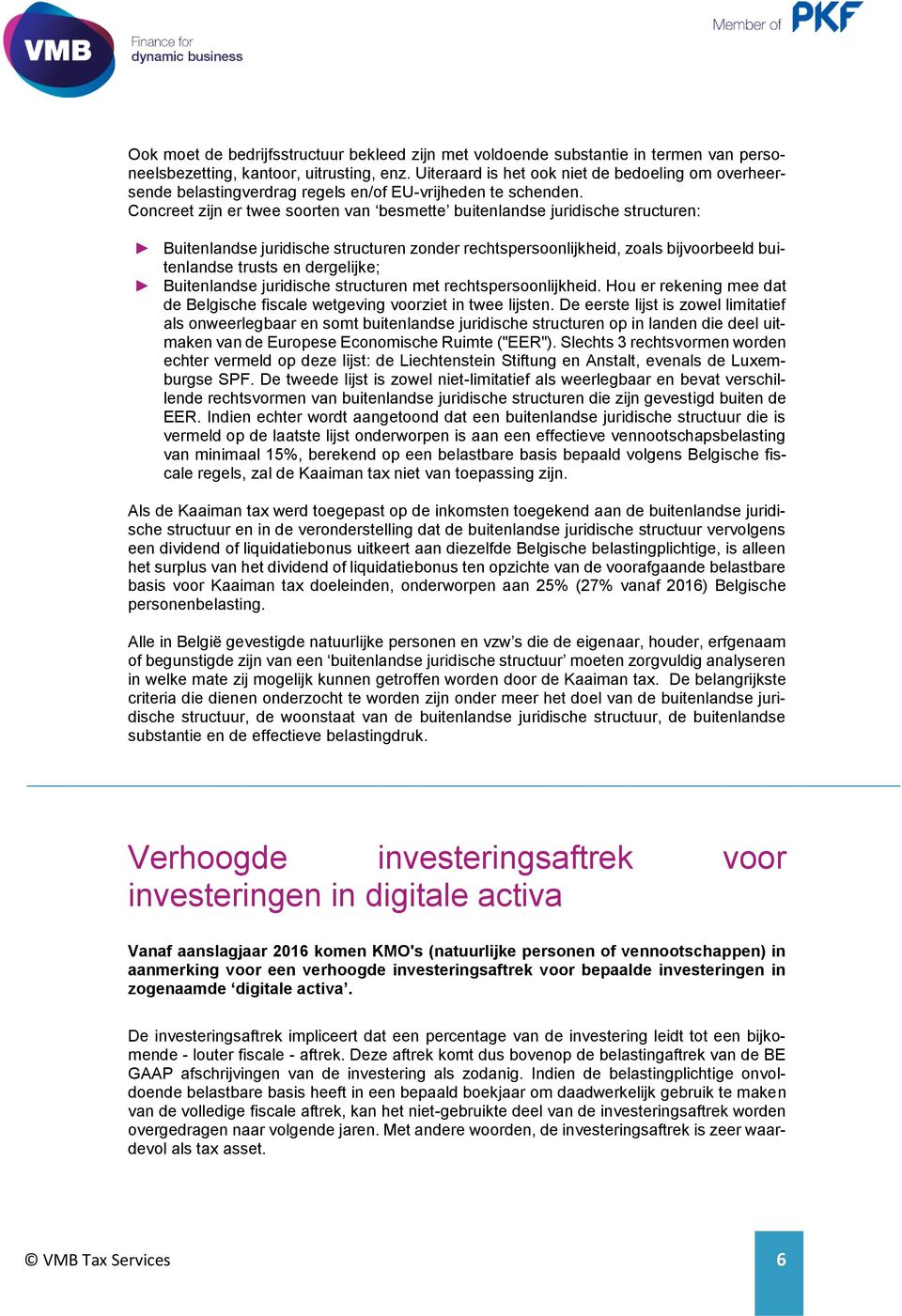 Concreet zijn er twee soorten van besmette buitenlandse juridische structuren: Buitenlandse juridische structuren zonder rechtspersoonlijkheid, zoals bijvoorbeeld buitenlandse trusts en dergelijke;