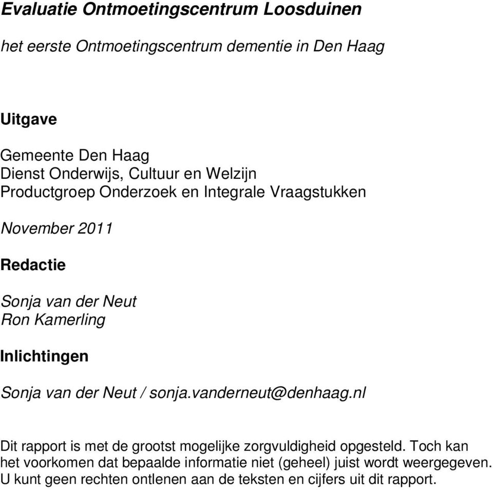 Inlichtingen Sonja van der Neut / sonja.vanderneut@denhaag.nl Dit rapport is met de grootst mogelijke zorgvuldigheid opgesteld.