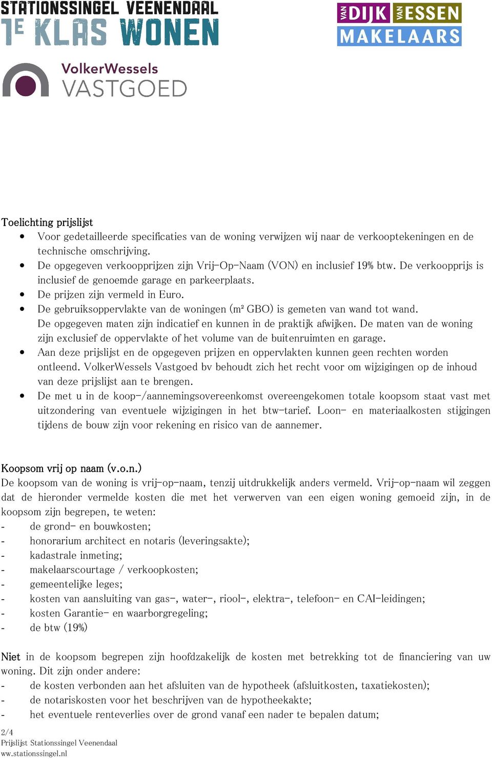 De gebruiksoppervlakte van de woningen (m² GBO) is gemeten van wand tot wand. De opgegeven maten zijn indicatief en kunnen in de praktijk afwijken.