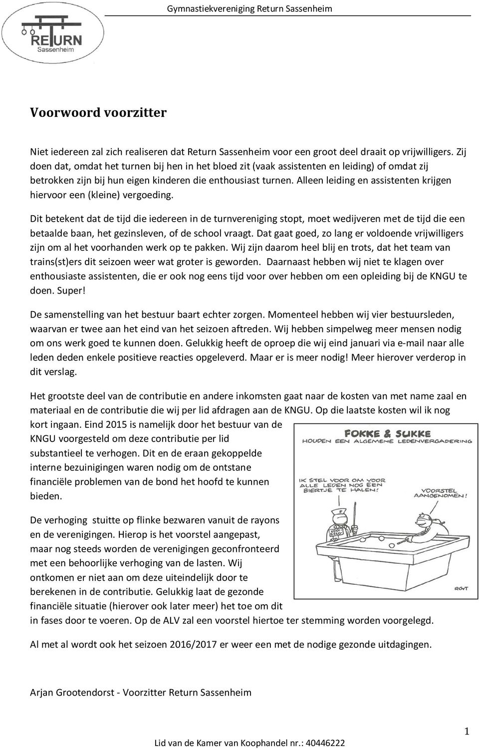 Alleen leiding en assistenten krijgen hiervoor een (kleine) vergoeding.