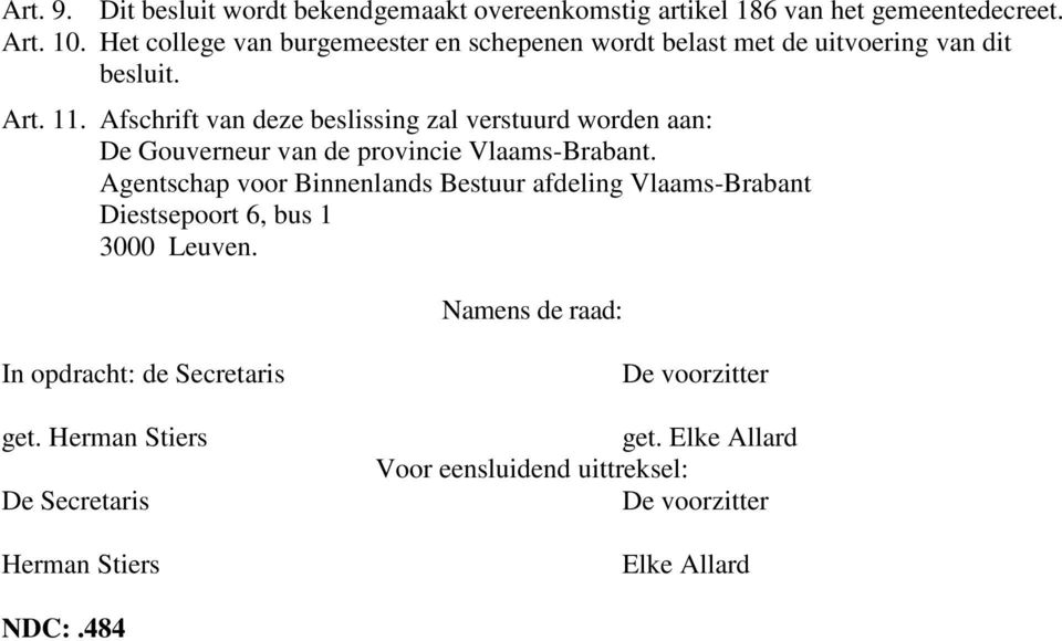 Afschrift van deze beslissing zal verstuurd worden aan: De Gouverneur van de provincie Vlaams-Brabant.