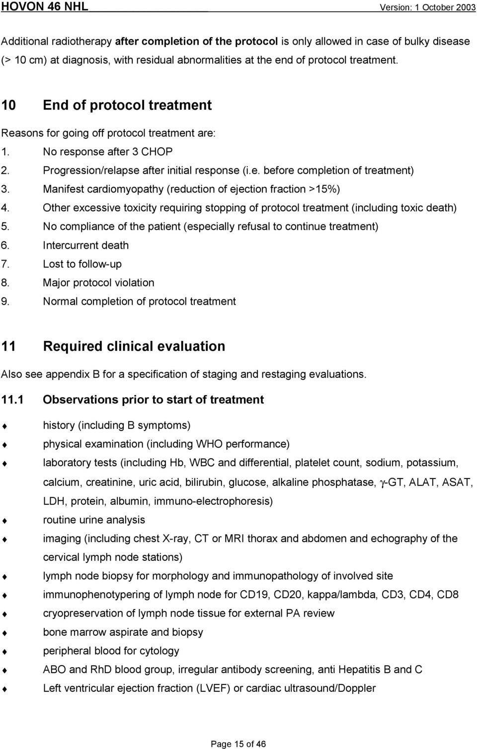 Manifest cardiomyopathy (reduction of ejection fraction >15%) 4. Other excessive toxicity requiring stopping of protocol treatment (including toxic death) 5.