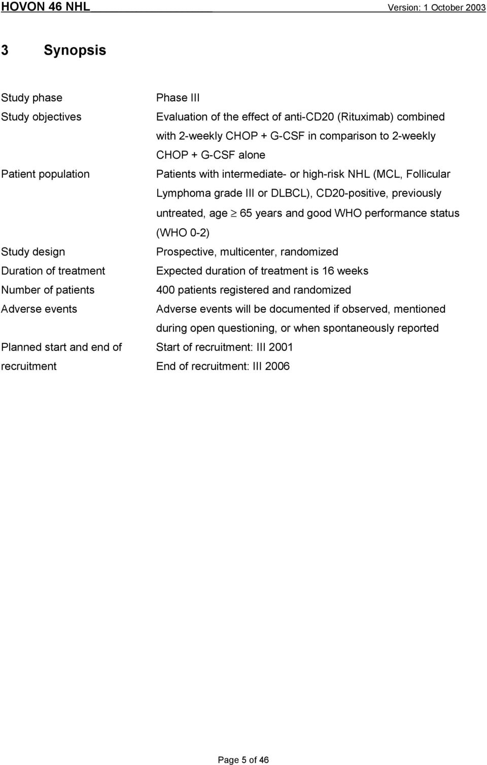 DLBCL), CD20-positive, previously untreated, age 65 years and good WHO performance status (WHO 0-2) Prospective, multicenter, randomized Expected duration of treatment is 16 weeks 400 patients