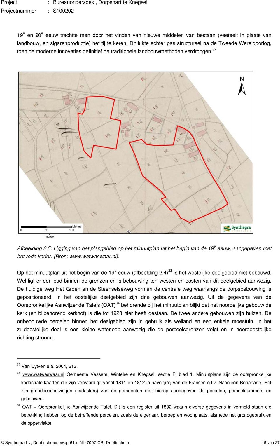 5: Ligging van het plangebied op het minuutplan uit het begin van de 19 e eeuw, aangegeven met het rode kader. (Bron: www.watwaswaar.nl).