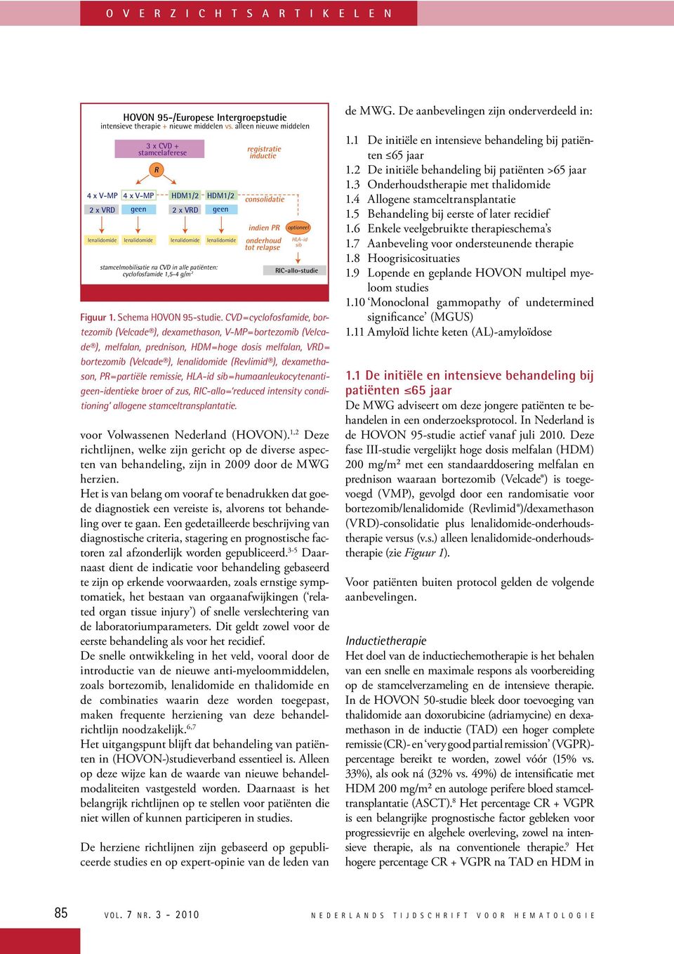 patiënten: cyclofosfamide 1,5-4 g/m 2 registratie inductie consolidatie indien PR onderhoud tot relapse optioneel L-id sib RIC-allo-studie Figuur 1. Schema OVON 95-studie.