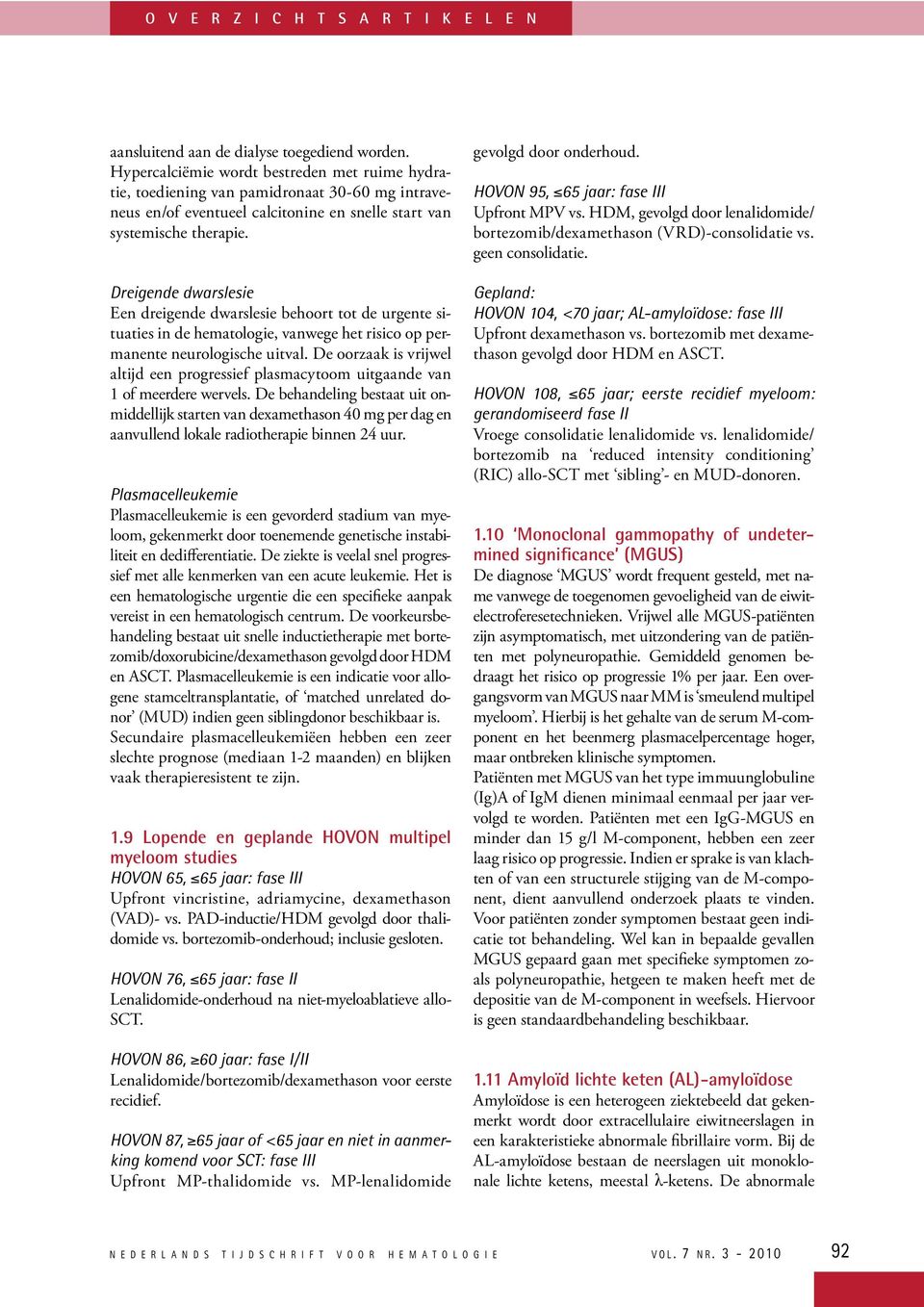 Dreigende dwarslesie Een dreigende dwarslesie behoort tot de urgente situaties in de hematologie, vanwege het risico op permanente neurologische uitval.