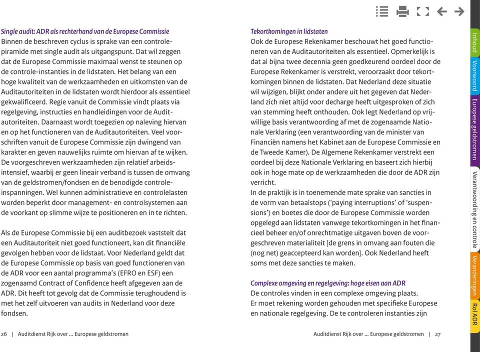 Het belang van een hoge kwaliteit van de werkzaamheden en uitkomsten van de Auditautoriteiten in de lidstaten wordt hierdoor als essentieel gekwalificeerd.