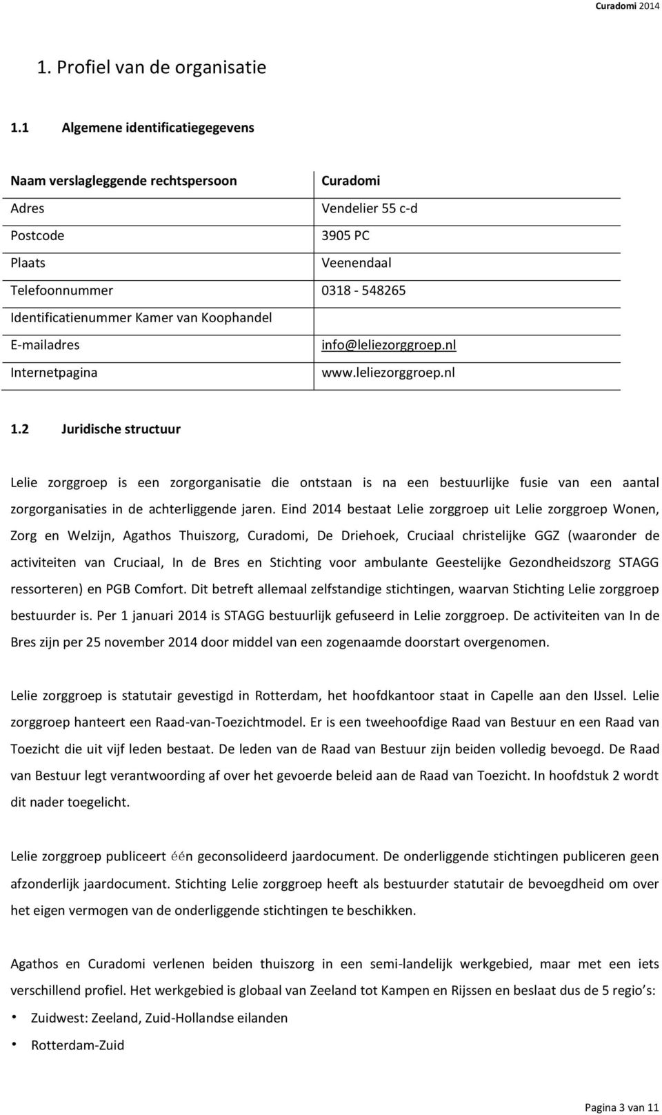 Koophandel E-mailadres info@leliezorggroep.nl Internetpagina www.leliezorggroep.nl 1.