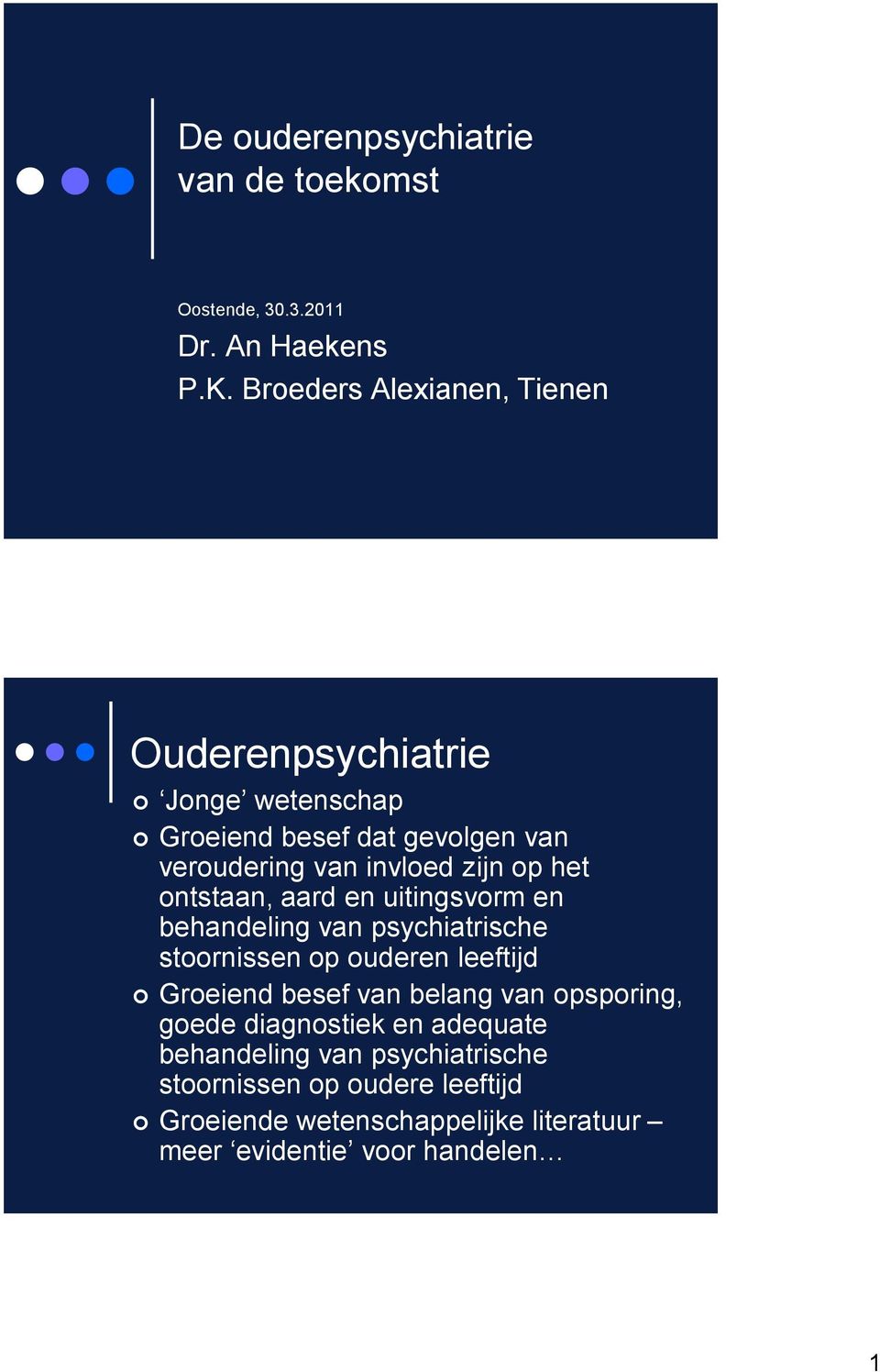 het ontstaan, aard en uitingsvorm en behandeling van psychiatrische stoornissen op ouderen leeftijd Groeiend besef van belang