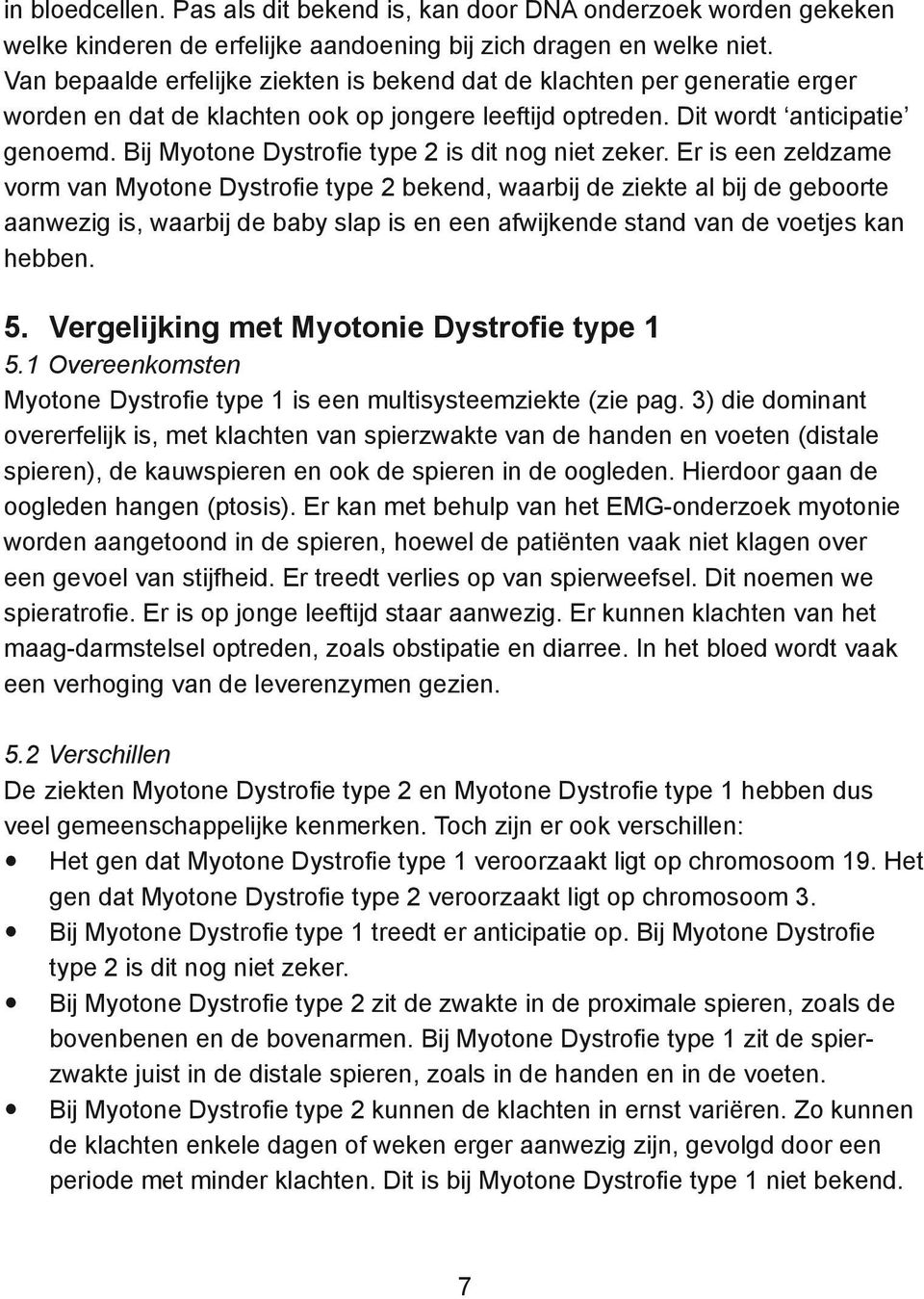 Bij Myotone Dystrofie type 2 is dit nog niet zeker.