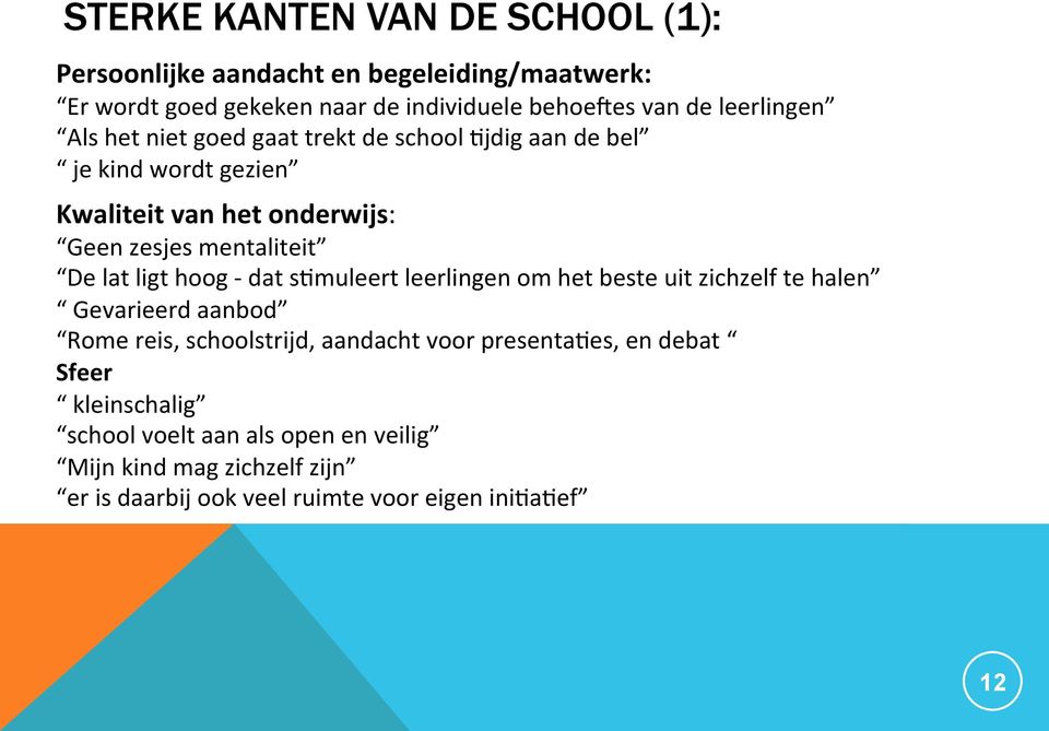 De lat ligt hoog - dat s6muleert leerlingen om het beste uit zichzelf te halen Gevarieerd aanbod Rome reis, schoolstrijd, aandacht voor