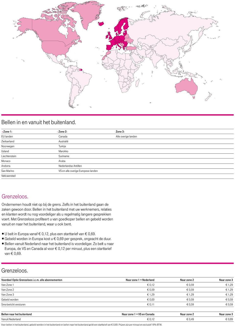 alle overige Europese landen Vaticaanstad Grenzeloos. Ondernemen houdt niet op bij de grens. Zelfs in het buitenland gaan de zaken gewoon door.