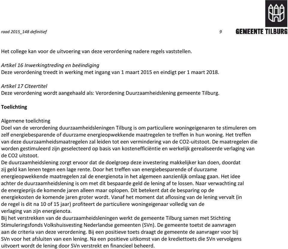 Artikel 17 Citeertitel Deze verordening wordt aangehaald als: Verordening Duurzaamheidslening gemeente Tilburg.