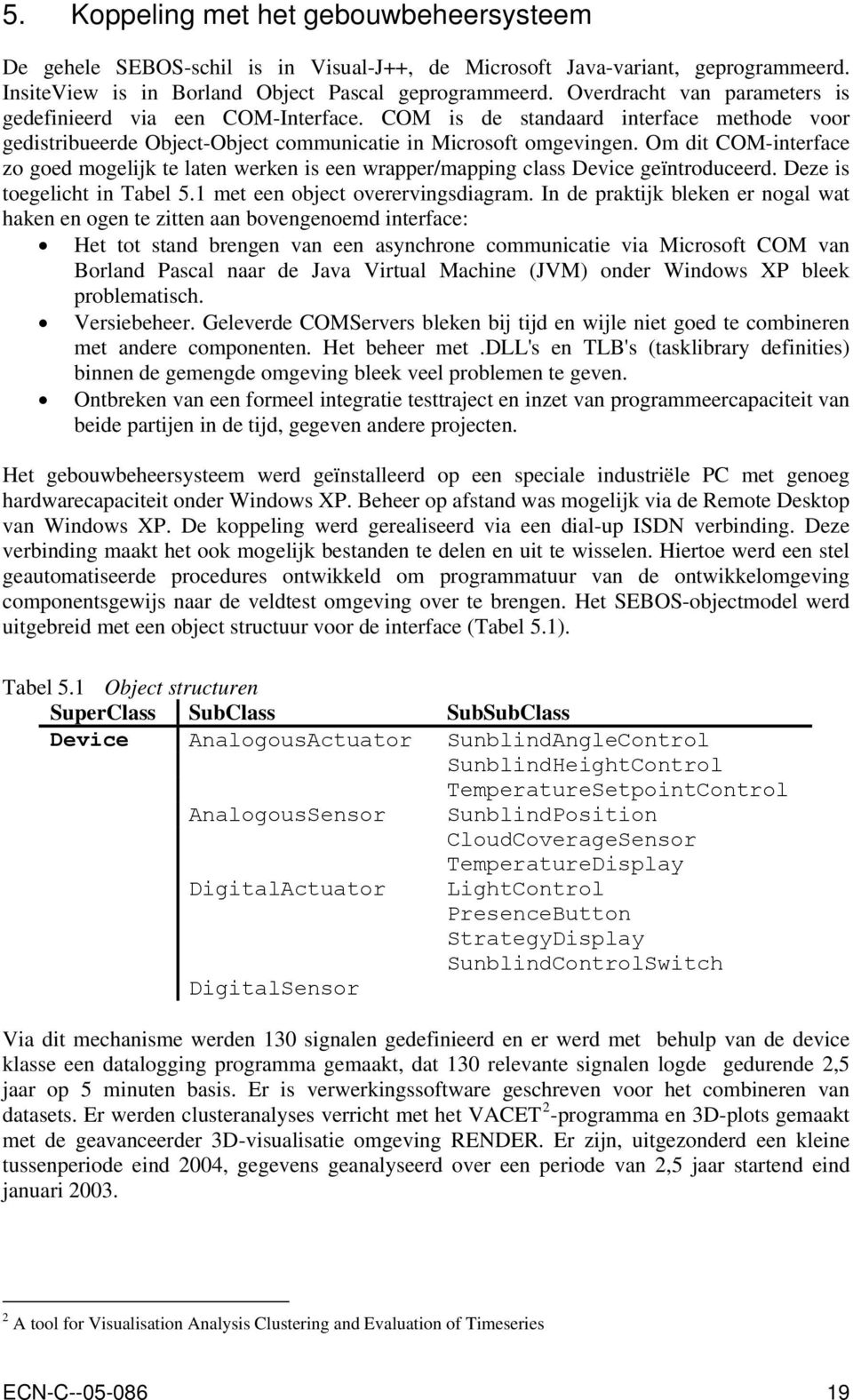 Om dit COM-interface zo goed mogelijk te laten werken is een wrapper/mapping class Device geïntroduceerd. Deze is toegelicht in Tabel 5.1 met een object overervingsdiagram.