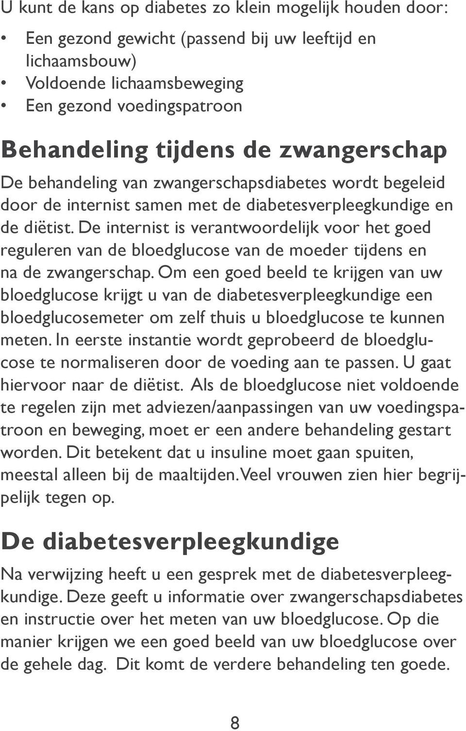 De internist is verantwoordelijk voor het goed reguleren van de bloedglucose van de moeder tijdens en na de zwangerschap.