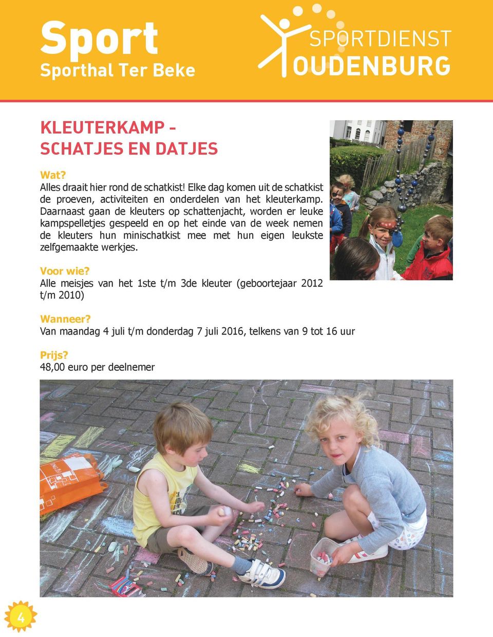 Daarnaast gaan de kleuters op schattenjacht, worden er leuke kampspelletjes gespeeld en op het einde van de week nemen de kleuters hun minischatkist